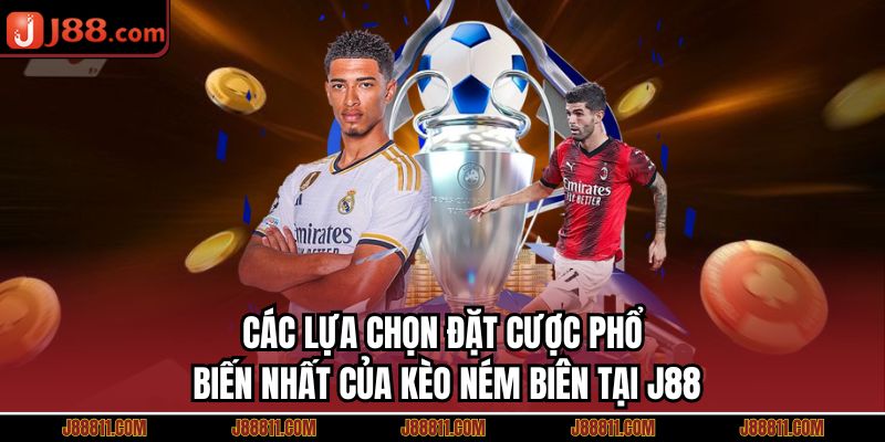 Các lựa chọn đặt cược phổ biến nhất của kèo ném biên tại J88