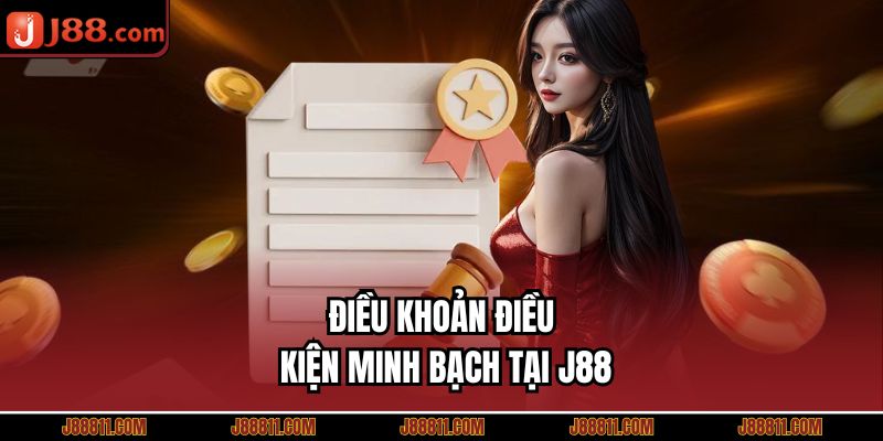 ĐIỀU KHOẢN ĐIỀU KIỆN minh bạch tại J88