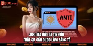 J88 Lừa Đảo Là Tin Đồn Thật Sự Cần Được Làm Sáng Tỏ