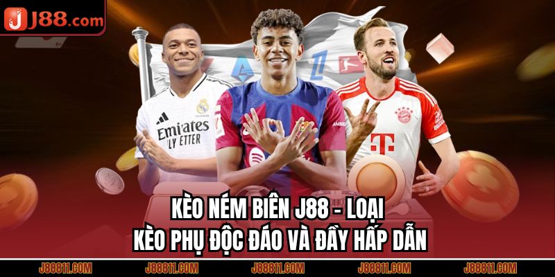 Kèo Ném Biên J88 - Loại Kèo Phụ Độc Đáo Và Đầy Hấp Dẫn