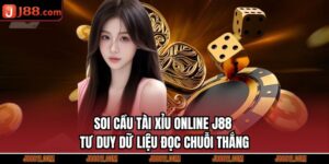 Soi Cầu Tài Xỉu Online J88 – Tư Duy Dữ Liệu Đọc Chuỗi Thắng