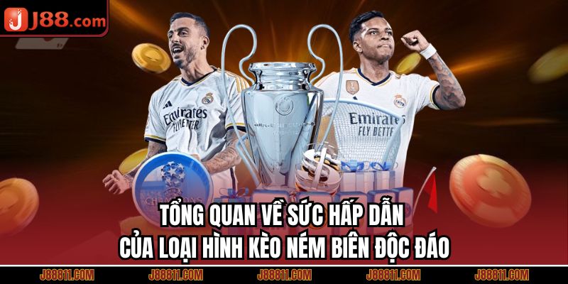 Tổng quan về sức hấp dẫn của loại hình kèo ném biên độc đáo