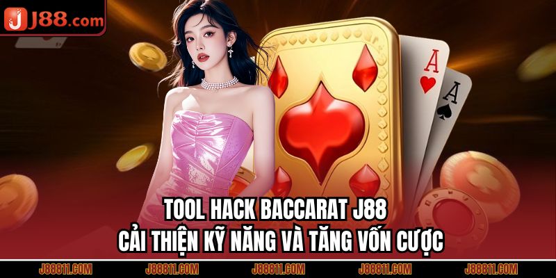Tool Hack Baccarat J88 - Cải Thiện Kỹ Năng Và Tăng Vốn Cược